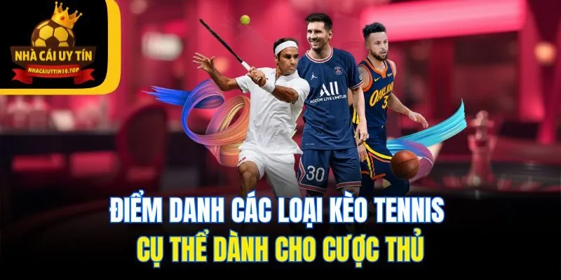 Điểm danh các loại kèo tennis cụ thể dành cho cược thủ