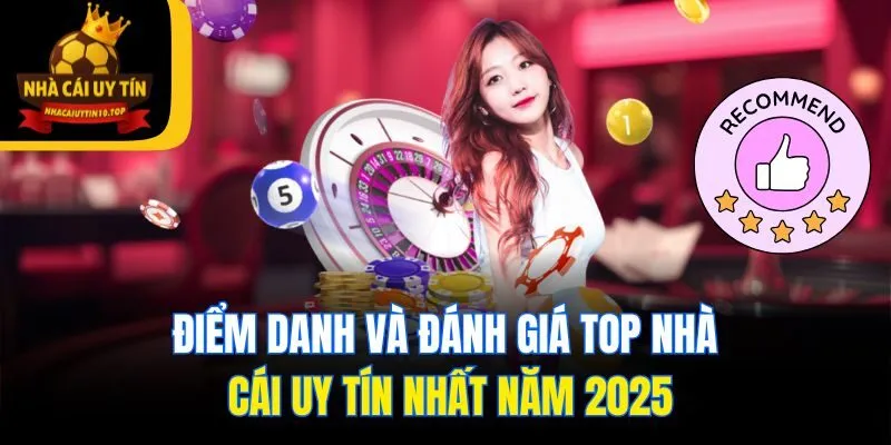 Điểm danh và đánh giá top nhà cái uy tín nhất năm 2025