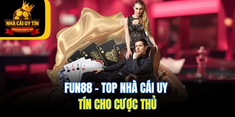 Fun88 - Top nhà cái uy tín cho cược thủ