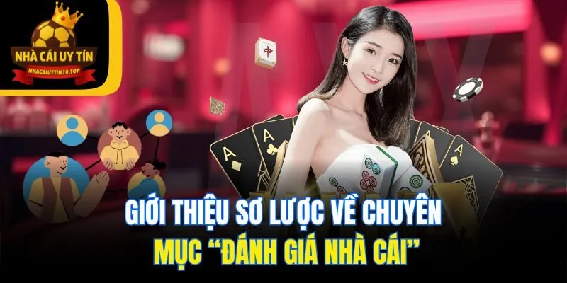 Giới thiệu sơ lược về chuyên mục “Đánh giá nhà cái”