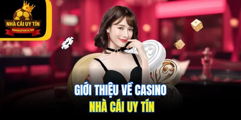 Giới thiệu về casino Nhà Cái Uy Tín