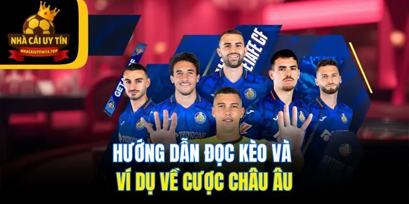 Hướng dẫn đọc kèo và ví dụ về cược châu Âu