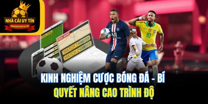 Kinh nghiệm cược bóng đá - Bí quyết nâng cao trình độ