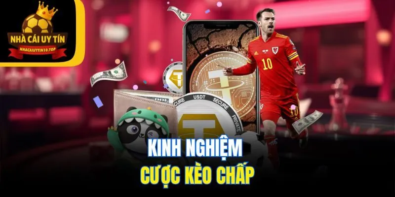 Kinh nghiệm cược kèo chấp