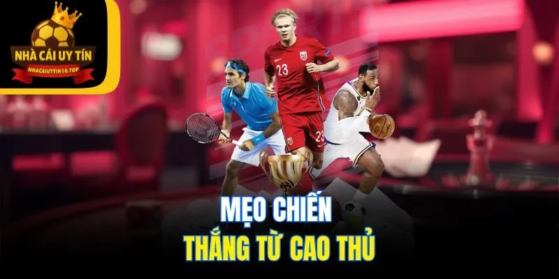 Mẹo chiến thắng từ cao thủ