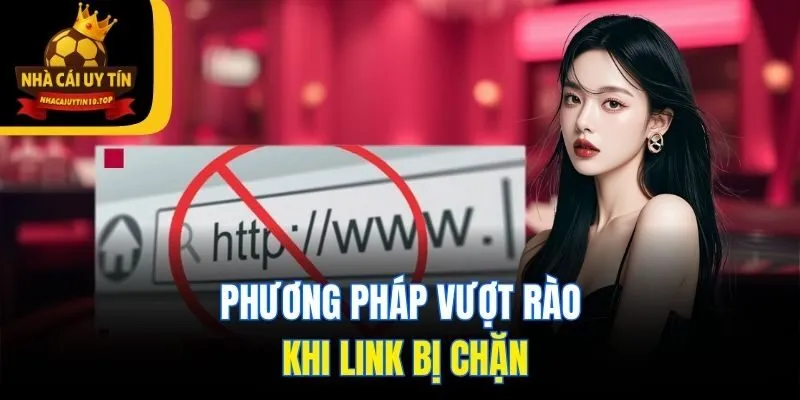 Phương pháp vượt rào khi link bị chặn
