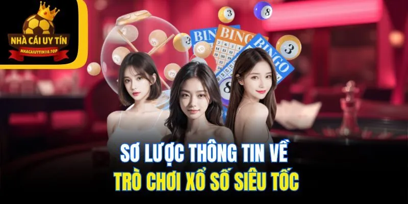 Sơ lược thông tin về trò chơi xổ số siêu tốc
