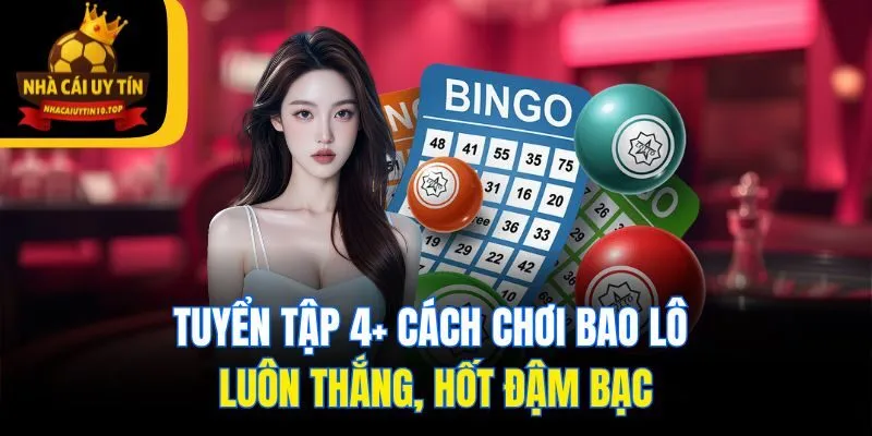 Tuyển Tập 4+ Cách Chơi Bao Lô Luôn Thắng, Hốt Đậm Bạc