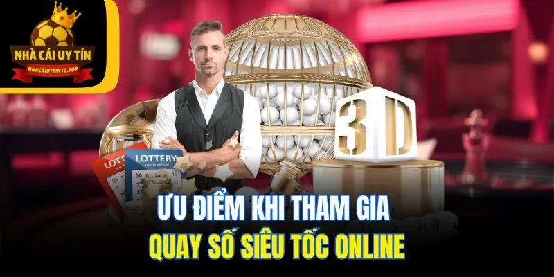 Ưu điểm khi tham gia quay số siêu tốc online