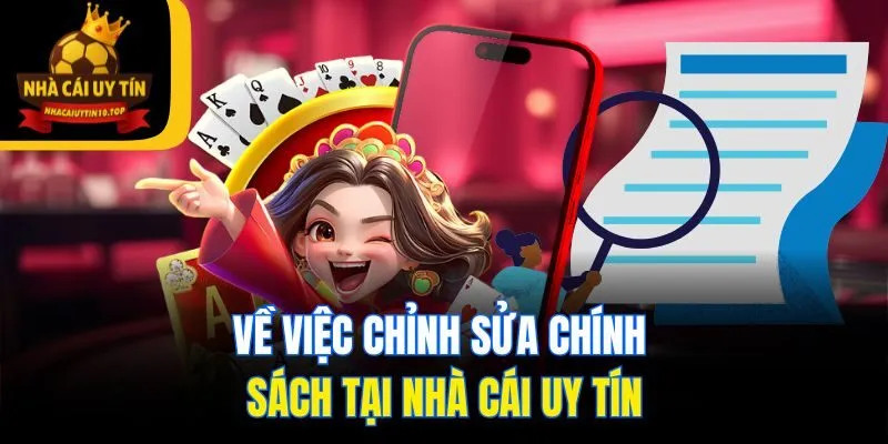 Về việc chỉnh sửa chính sách tại Nhà Cái Uy Tín