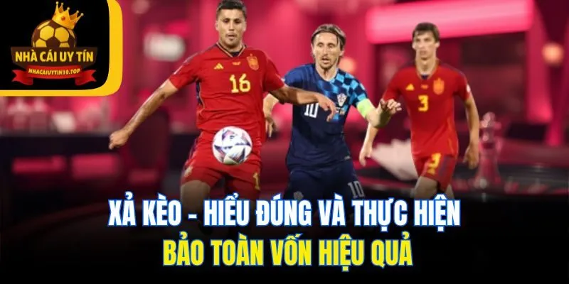 Xả Kèo - Hiểu Đúng Và Thực Hiện Bảo Toàn Vốn Hiệu Quả 